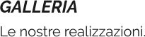 GALLERIA  Le nostre realizzazioni.